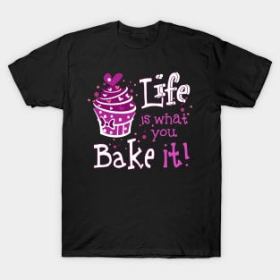 Life Is What You Bake It T-Shirt